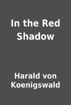 In the Red Shadow by Harald von Koenigswald