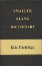 Smaller Slang Dictionary by Eric Partridge