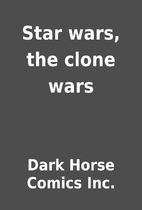 Star wars, the clone wars by Dark Horse…