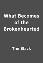 What Becomes of the Brokenhearted by The…