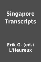 Singapore Transcripts by Erik G. (ed.)…