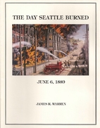 The Day Seattle Burned June 6, 1889 by James…