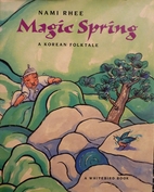Magic spring : a Korean folktale by Nami…