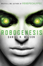 Robogenesis: A Novel by Daniel H. Wilson