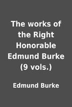 The works of the Right Honorable Edmund…