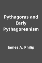 Pythagoras and Early Pythagoreanism by James…