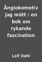 Ånglokomotiv jag mött : en bok om rykande…