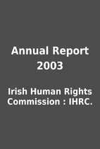 Annual Report 2003 by Irish Human Rights…