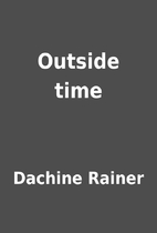 Outside time by Dachine Rainer