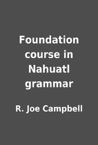 Foundation course in Nahuatl grammar by R.…