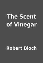 The Scent of Vinegar by Robert Bloch