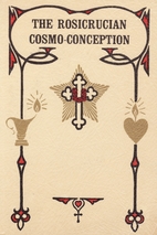 Rosicrucian Cosmo-Conception or Mystic…