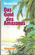 Das Gold des Amazonas by Werner J. Egli