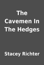 The Cavemen In The Hedges by Stacey Richter