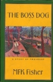 Boss Dog: A Story of Provence by M.F.K.…