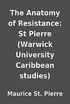 The Anatomy of Resistance: St Pierre…