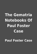 The Gematria Notebooks Of Paul Foster Case…