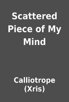 Scattered Piece of My Mind by Calliotrope…