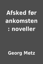 Afsked før ankomsten : noveller by Georg…