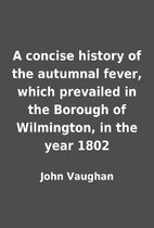 A concise history of the autumnal fever,…