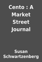 Cento : A Market Street Journal by Susan…