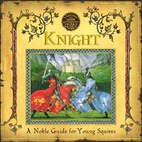Knight: A Noble Guide for Young Squires by…