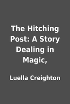 The Hitching Post: A Story Dealing in Magic,…