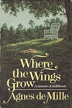 Where the Wings Grow by Agnes de Mille