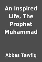 An Inspired Life, The Prophet Muhammad by…