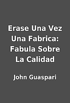 Erase Una Vez Una Fabrica: Fabula Sobre La…
