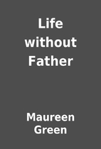Life without Father by Maureen Green