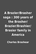 A Brazier/Brasher saga : 300 years of the…