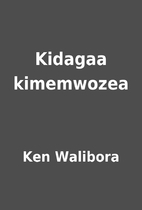 Kidagaa kimemwozea by Ken Walibora