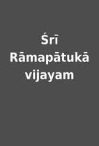 Śrī Rāmapātukā vijayam