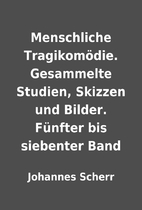 Menschliche Tragikomödie. Gesammelte…
