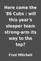 Here come the '86 Cubs : will this year's…