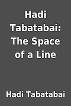 Hadi Tabatabai: The Space of a Line by Hadi…
