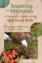 Teaming with Microbes: A Gardener's Guide to…