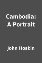 Cambodia: A Portrait by John Hoskin