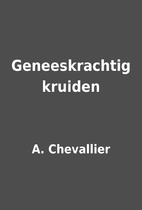 Geneeskrachtig kruiden by A. Chevallier