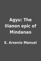 Agyu: The Ilianon epic of Mindanao by E.…
