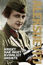 The Unwomanly Face of War: An Oral History…