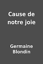 Cause de notre joie by Germaine Blondin