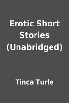 Erotic Short Stories (Unabridged) by Tinca…