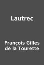Lautrec by François Gilles de la Tourette