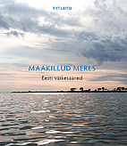 Maakillud meres : Eesti väikesaared by Tiit…
