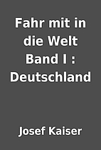 Fahr mit in die Welt Band I : Deutschland by…