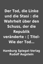 Der Tod, die Linke und die Stasi : die…
