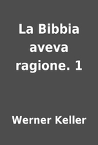La Bibbia aveva ragione. 1 by Werner Keller