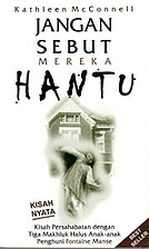 Jangan Sebut Mereka Hantu: Kisah…